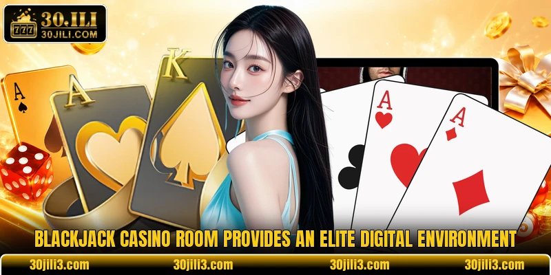 Blackjack Casino Room provides an elite digital environment Blackjack Casino Room provides an elite digital environment