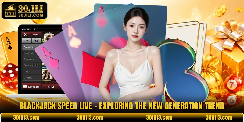 Blackjack Speed Live - Exploring The New Generation Trend 1 Blackjack Speed Live - Exploring The New Generation Trend