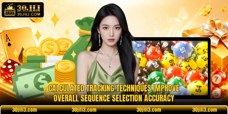 Calculated tracking techniques improve overall sequence selection accuracy