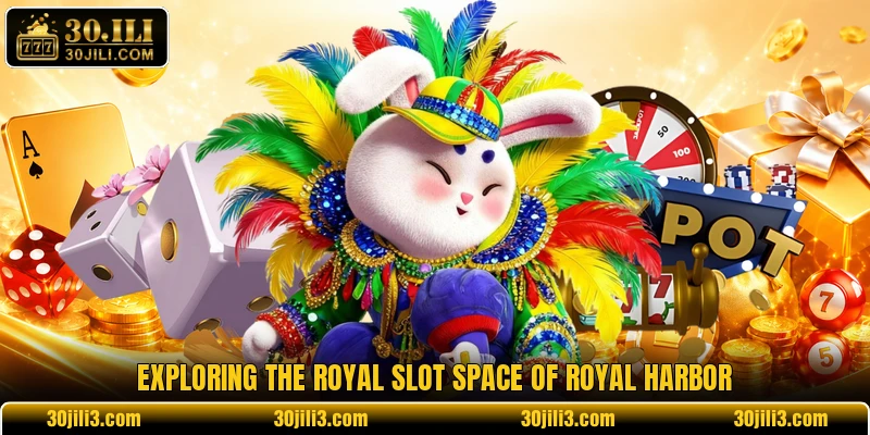 Exploring the royal slot space of royal harbor Exploring the royal slot space of royal harbor