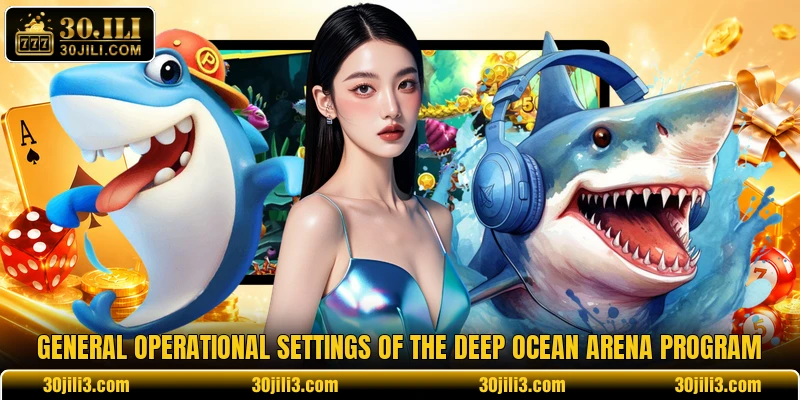 General operational settings of the Deep Ocean Arena program General operational settings of the Deep Ocean Arena program