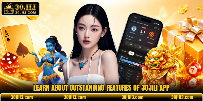 Learn about outstanding features of 30JILI app