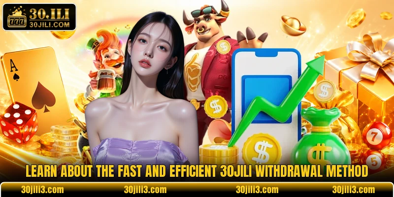Learn about the fast and efficient 30JILI withdrawal method Learn about the fast and efficient 30JILI withdrawal method