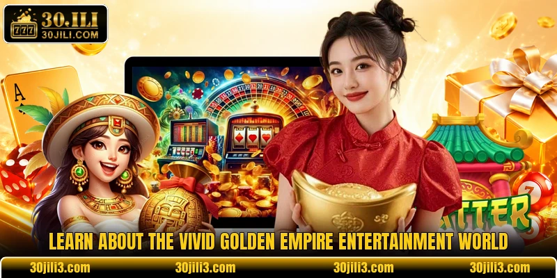 Learn about the vivid golden empire entertainment world