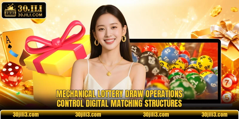 Mechanical lottery draw operations control digital matching structures Mechanical lottery draw operations control digital matching structures