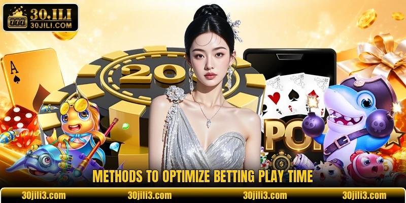 Methods to optimize betting play time