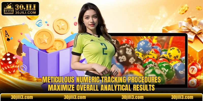 Meticulous numeric tracking procedures maximize overall analytical results