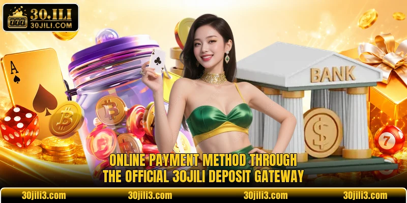 Online payment method through the official 30JILI deposit gateway