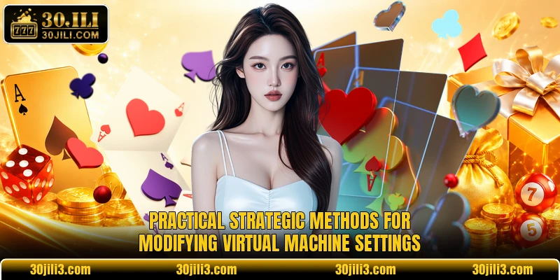 Practical strategic methods for modifying virtual machine settings