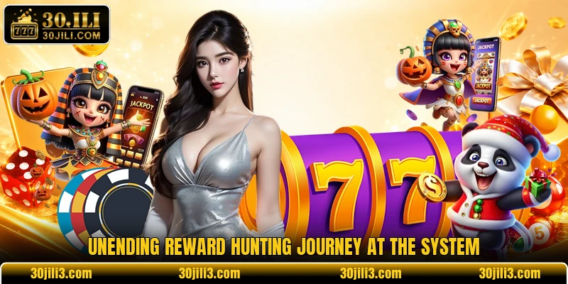 Unending reward hunting journey at the system Unending reward hunting journey at the system